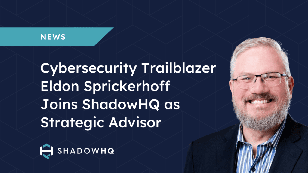 Cybersecurity Trailblazer Eldon Sprickerhoff Joins ShadowHQ as Strategic Advisor