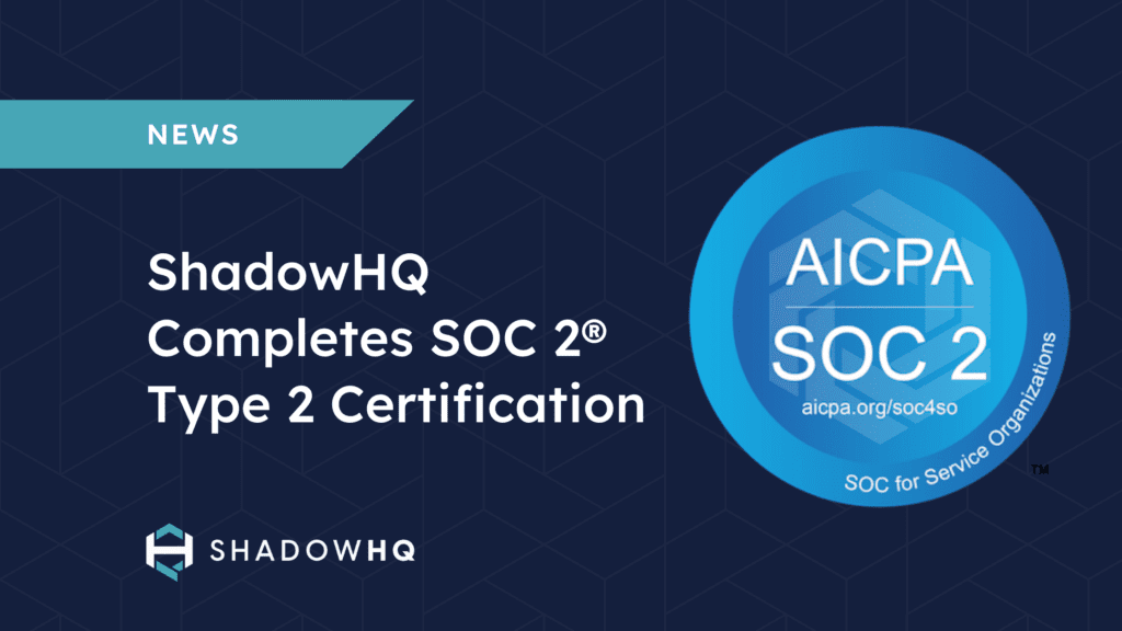 ShadowHQ Completes SOC 2® Type 2 Certification